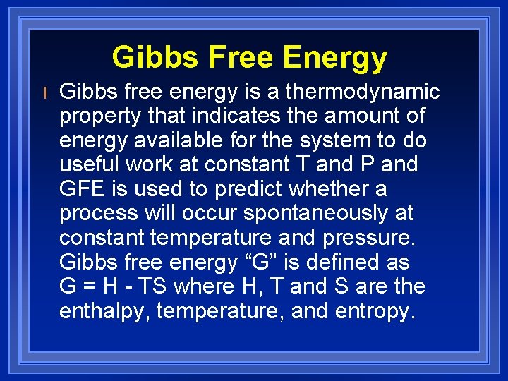 Gibbs Free Energy l Gibbs free energy is a thermodynamic property that indicates the