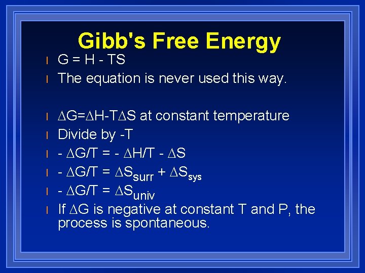 Gibb's Free Energy l l l l G = H - TS The equation