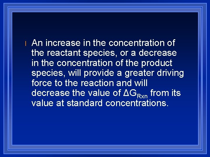 l An increase in the concentration of the reactant species, or a decrease in
