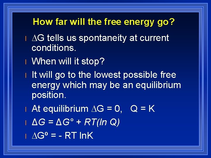 How far will the free energy go? l l l DG tells us spontaneity