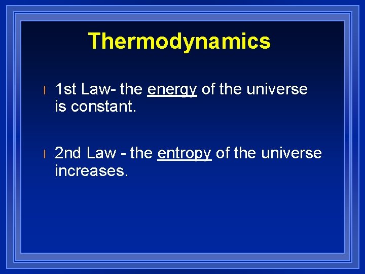 Thermodynamics l 1 st Law- the energy of the universe is constant. l 2