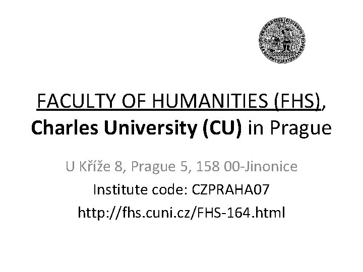 FACULTY OF HUMANITIES (FHS), Charles University (CU) in Prague U Kříže 8, Prague 5,