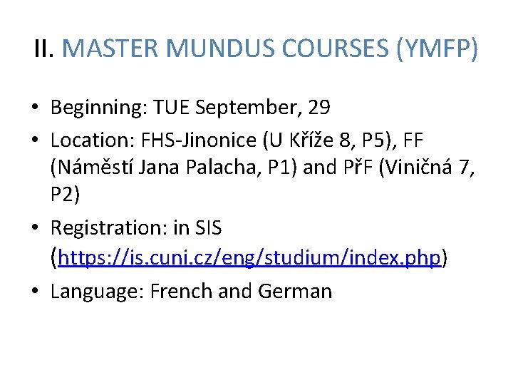 II. MASTER MUNDUS COURSES (YMFP) • Beginning: TUE September, 29 • Location: FHS-Jinonice (U