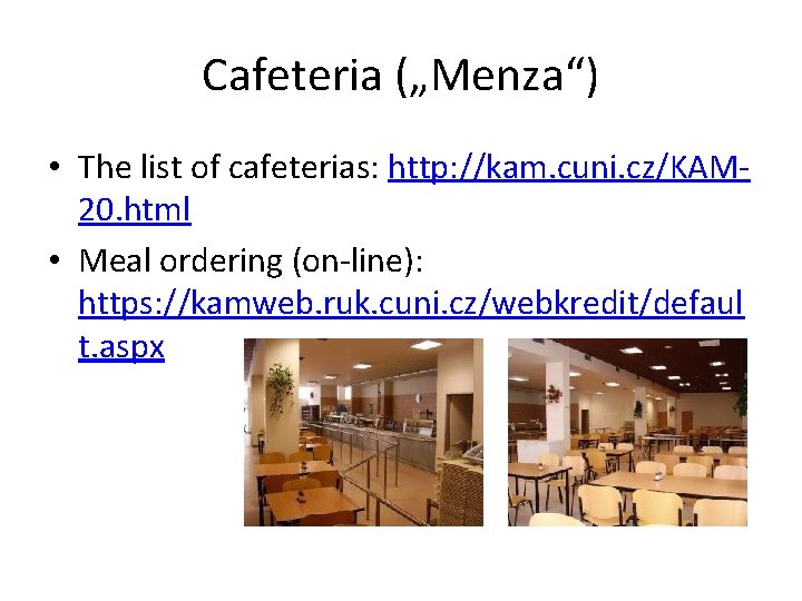 Cafeteria („Menza“) • The list of cafeterias: http: //kam. cuni. cz/KAM 20. html •