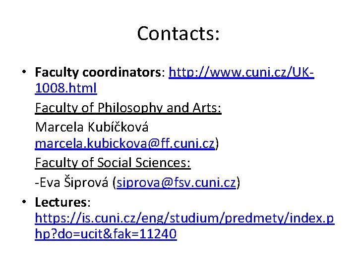Contacts: • Faculty coordinators: http: //www. cuni. cz/UK 1008. html Faculty of Philosophy and