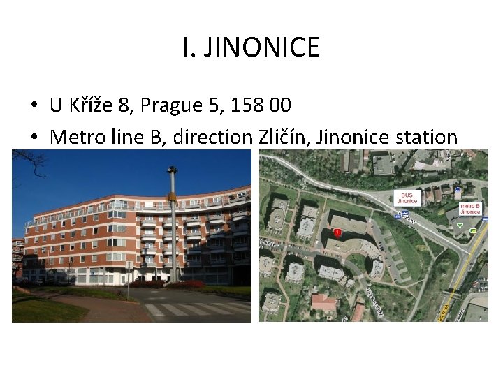 I. JINONICE • U Kříže 8, Prague 5, 158 00 • Metro line B,