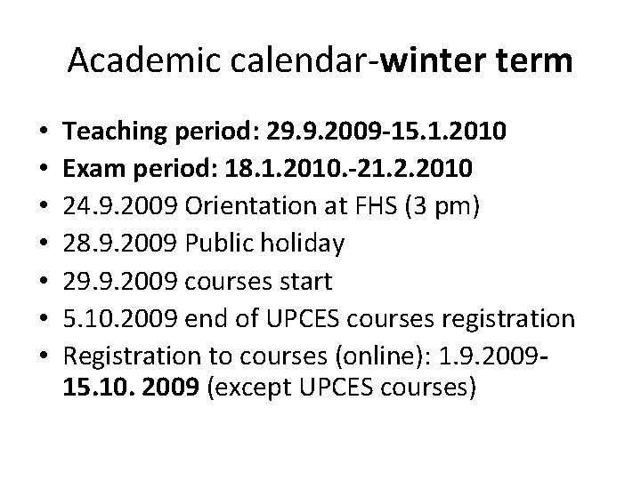 Academic calendar-winter term • • Teaching period: 29. 9. 2009 -15. 1. 2010 Exam