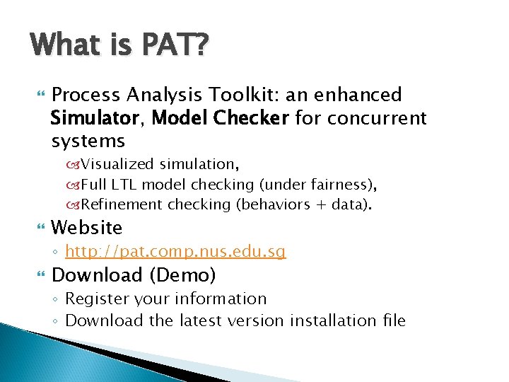 What is PAT? Process Analysis Toolkit: an enhanced Simulator, Model Checker for concurrent systems