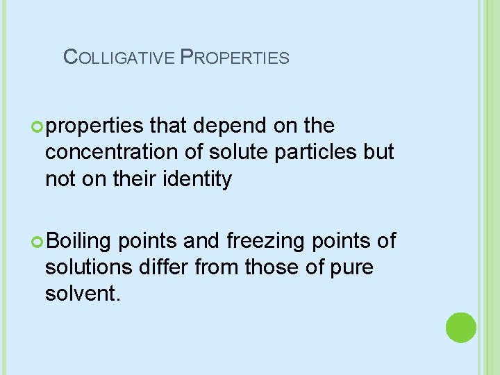 COLLIGATIVE PROPERTIES properties that depend on the concentration of solute particles but not on