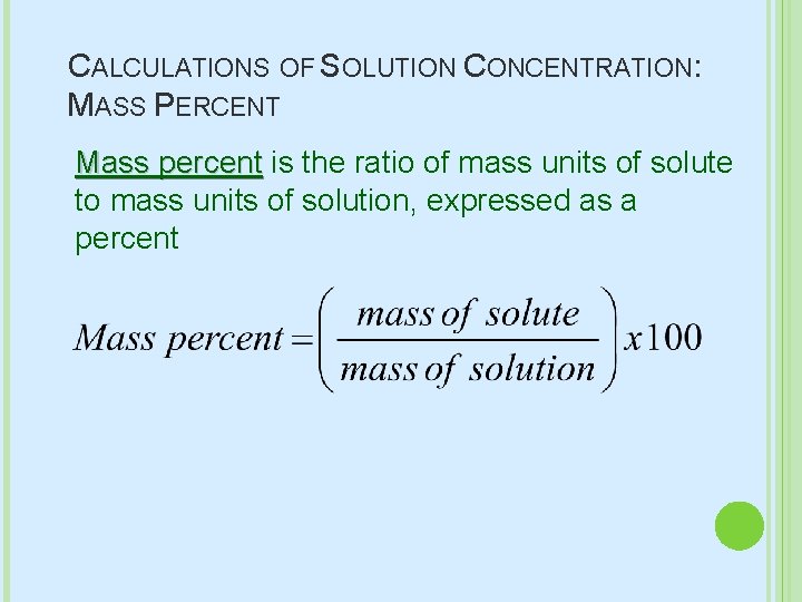 CALCULATIONS OF SOLUTION CONCENTRATION: MASS PERCENT Mass percent is the ratio of mass units CALCULATIONS OF SOLUTION CONCENTRATION: MASS PERCENT Mass percent is the ratio of mass units