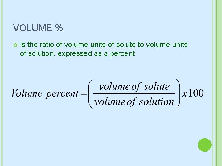 VOLUME % is the ratio of volume units of solute to volume units of