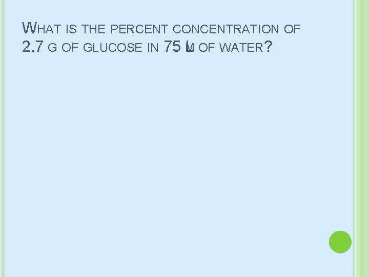 WHAT IS THE PERCENT CONCENTRATION OF 2. 7 G OF GLUCOSE IN 75 M