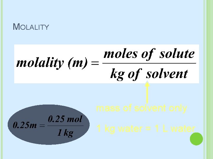 MOLALITY mass of solvent only 1 kg water = 1 L water 