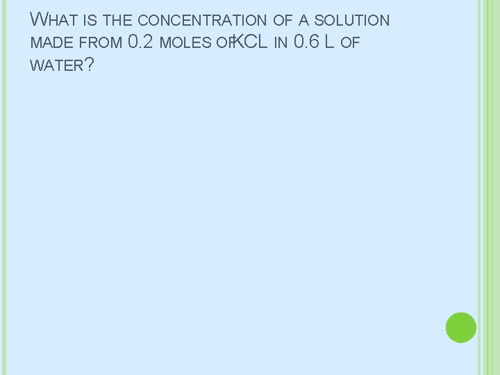 WHAT IS THE CONCENTRATION OF A SOLUTION MADE FROM 0. 2 MOLES OFKCL IN