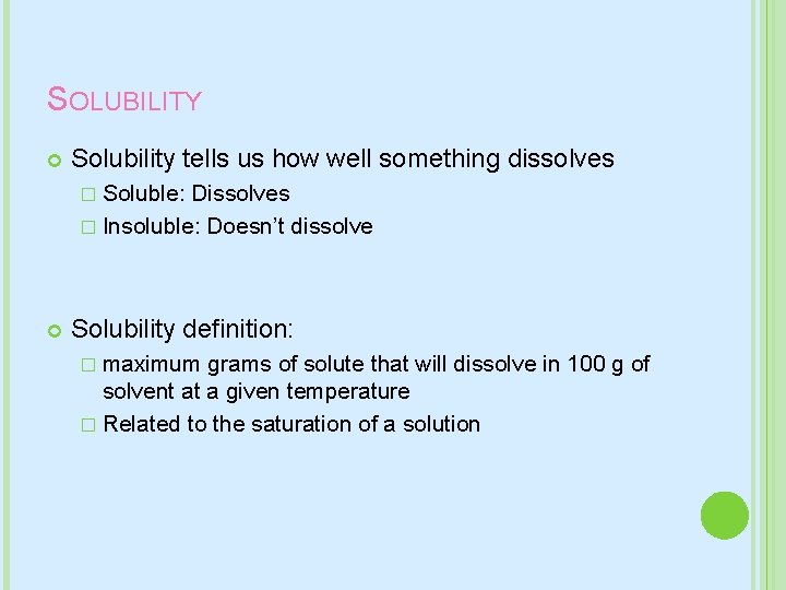 SOLUBILITY Solubility tells us how well something dissolves � Soluble: Dissolves � Insoluble: Doesn’t
