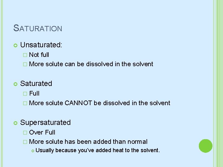 SATURATION Unsaturated: � Not full � More solute can be dissolved in the solvent