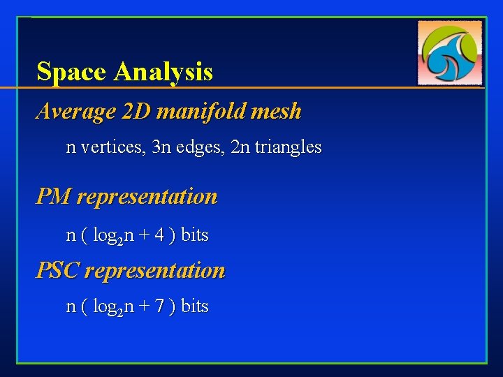 Space Analysis Average 2 D manifold mesh n vertices, 3 n edges, 2 n