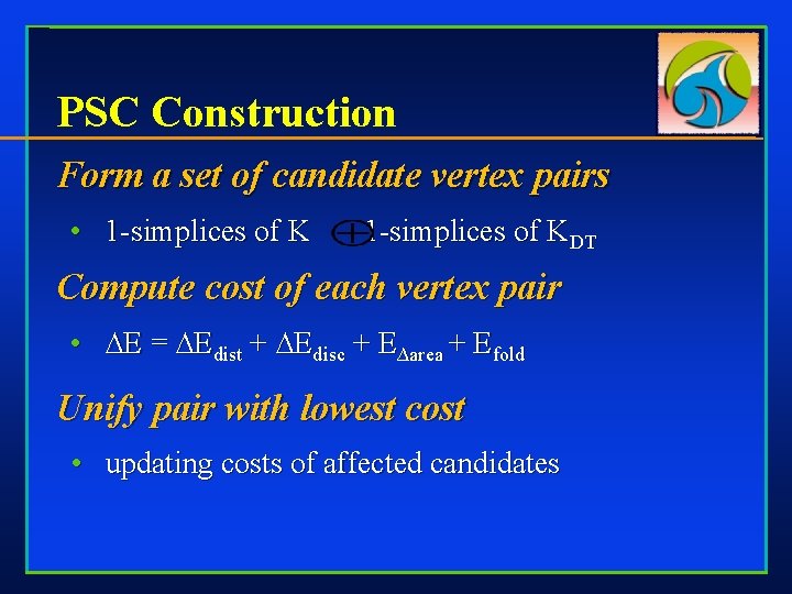 PSC Construction Form a set of candidate vertex pairs • 1 -simplices of KDT
