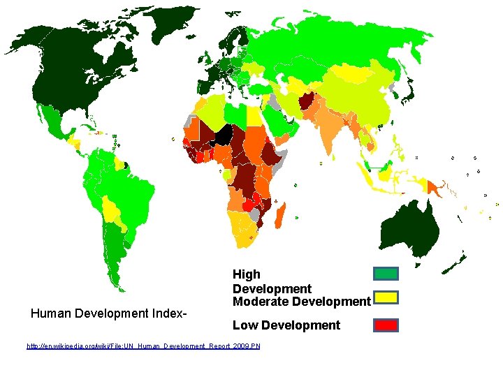 Human Development Index- High Development Moderate Development Low Development http: //en. wikipedia. org/wiki/File: UN_Human_Development_Report_2009.