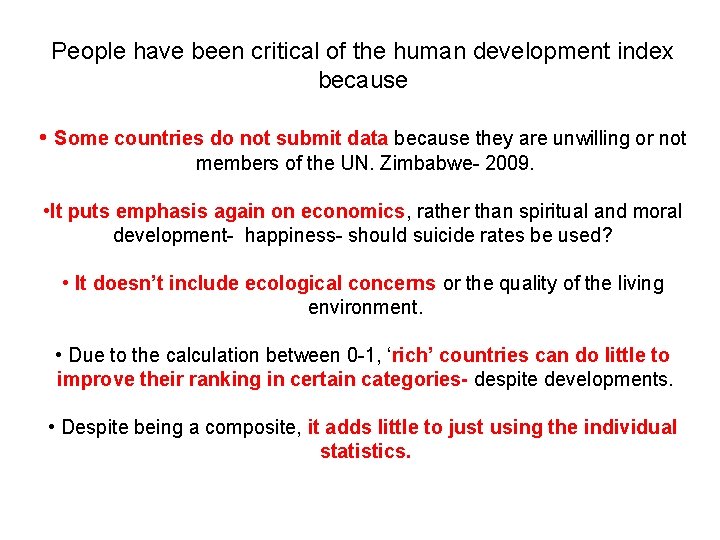 People have been critical of the human development index because • Some countries do
