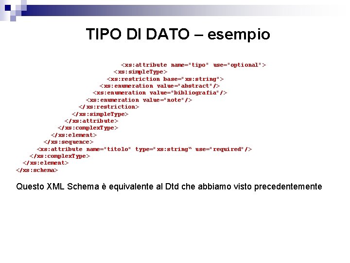 TIPO DI DATO – esempio < xs: attribute name="tipo" use="optional"> < xs: simple. Type>