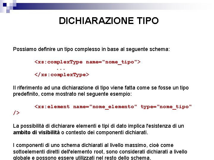 DICHIARAZIONE TIPO Possiamo definire un tipo complesso in base al seguente schema: <xs: complex.