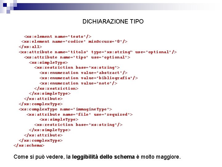 DICHIARAZIONE TIPO <xs: element name="testo"/> <xs: element name="codice" min. Occurs="0"/> </xs: all> <xs: attribute