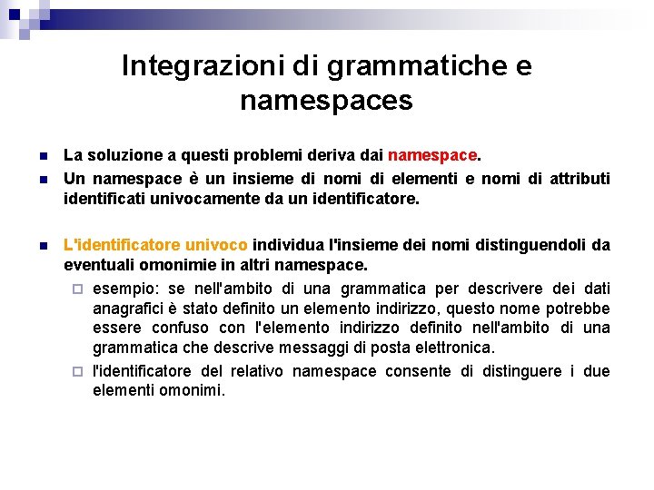 Integrazioni di grammatiche e namespaces n n n La soluzione a questi problemi deriva