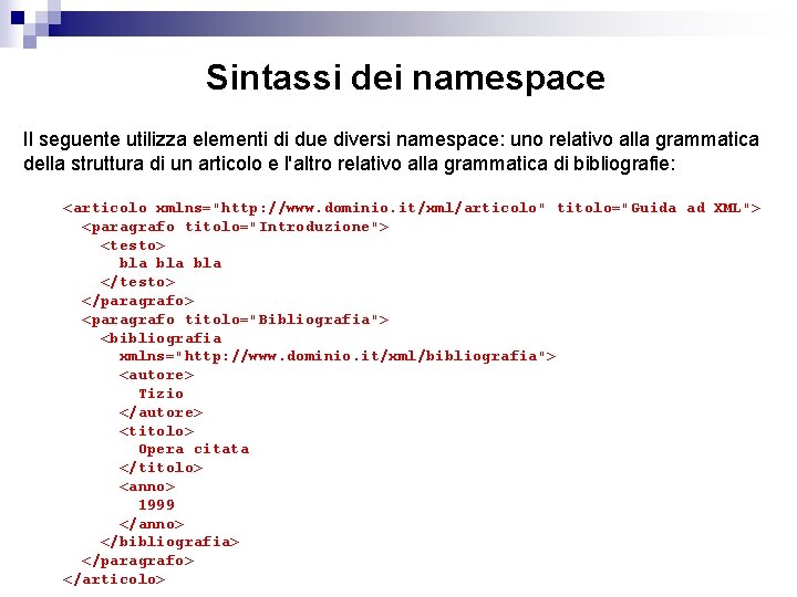 Sintassi dei namespace Il seguente utilizza elementi di due diversi namespace: uno relativo alla