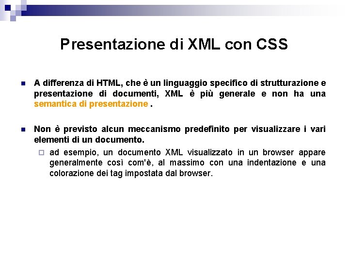 Presentazione di XML con CSS n A differenza di HTML, che è un linguaggio