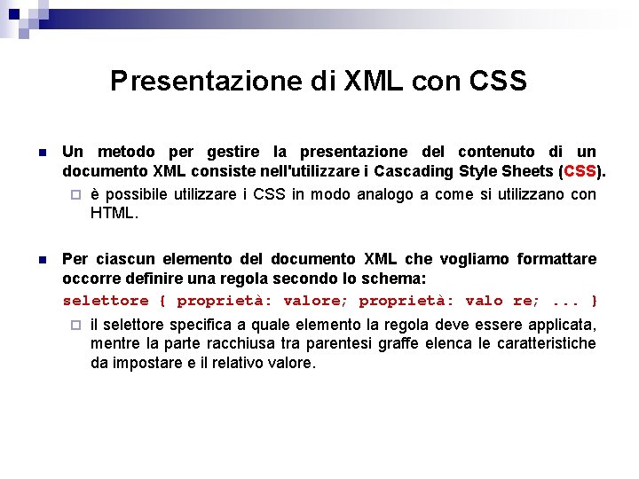 Presentazione di XML con CSS n Un metodo per gestire la presentazione del contenuto