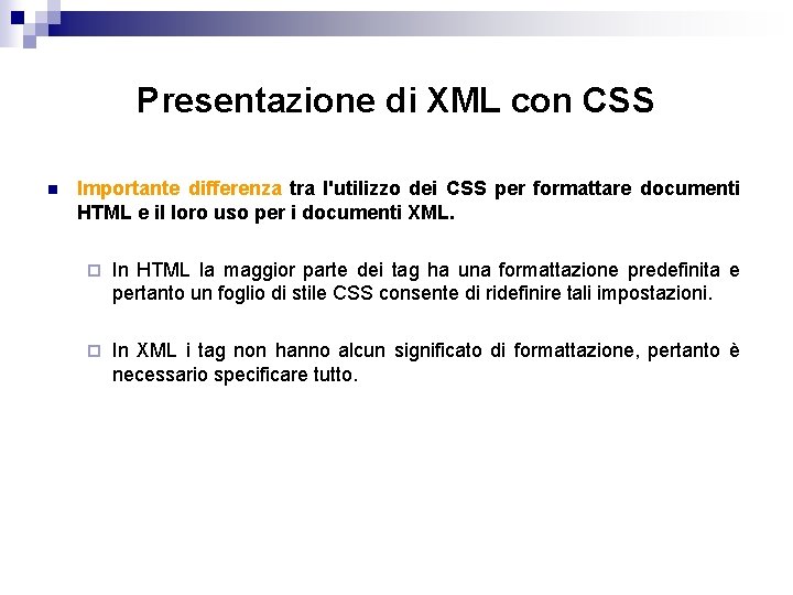 Presentazione di XML con CSS n Importante differenza tra l'utilizzo dei CSS per formattare