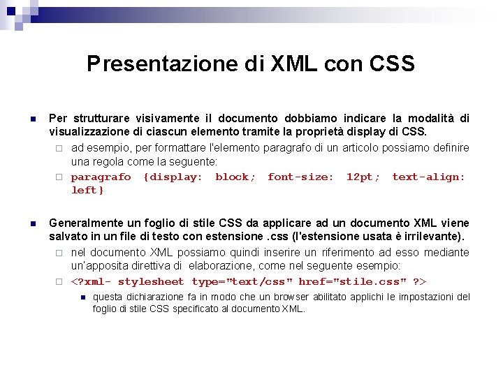 Presentazione di XML con CSS n Per strutturare visivamente il documento dobbiamo indicare la