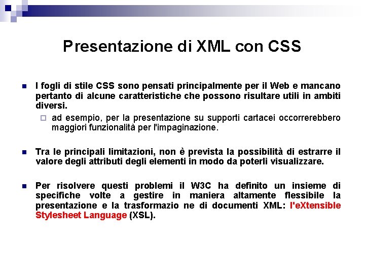 Presentazione di XML con CSS n I fogli di stile CSS sono pensati principalmente