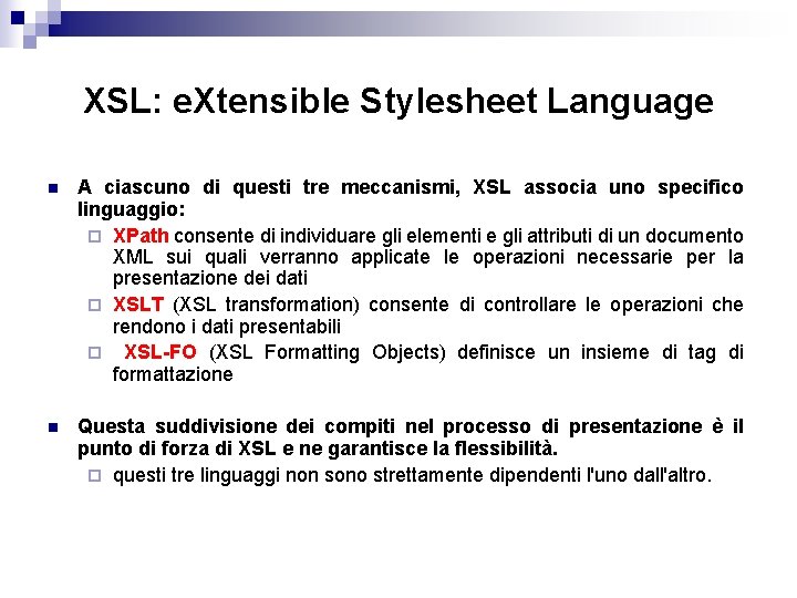 XSL: e. Xtensible Stylesheet Language n A ciascuno di questi tre meccanismi, XSL associa