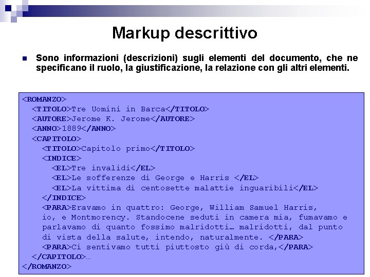 Markup descrittivo n Sono informazioni (descrizioni) sugli elementi del documento, che ne specificano il