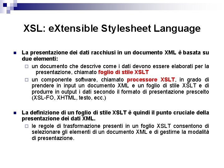 XSL: e. Xtensible Stylesheet Language n La presentazione dei dati racchiusi in un documento