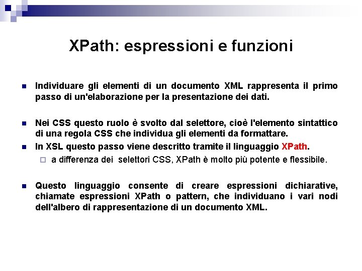 XPath: espressioni e funzioni n Individuare gli elementi di un documento XML rappresenta il