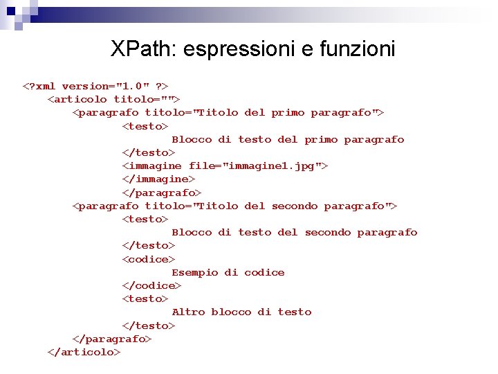 XPath: espressioni e funzioni <? xml version="1. 0" ? > <articolo titolo=""> <paragrafo titolo="Titolo