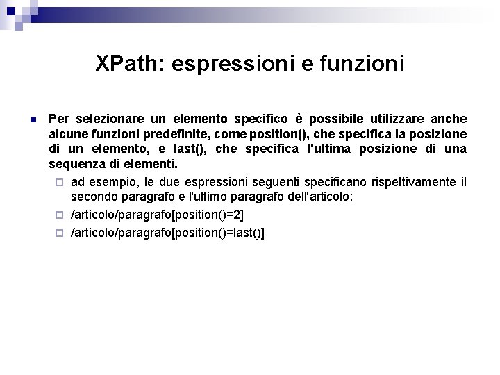 XPath: espressioni e funzioni n Per selezionare un elemento specifico è possibile utilizzare anche