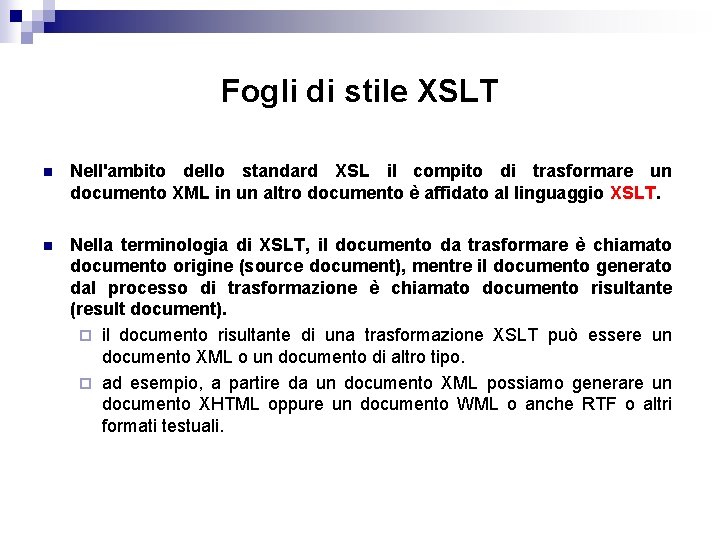 Fogli di stile XSLT n Nell'ambito dello standard XSL il compito di trasformare un