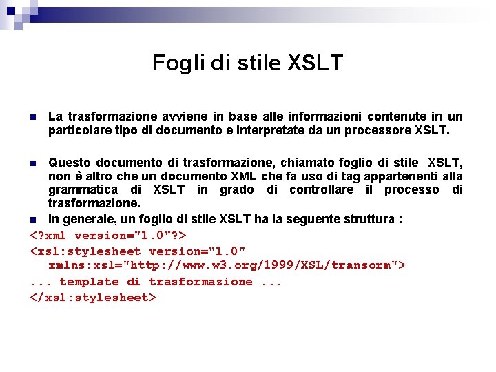 Fogli di stile XSLT n La trasformazione avviene in base alle informazioni contenute in