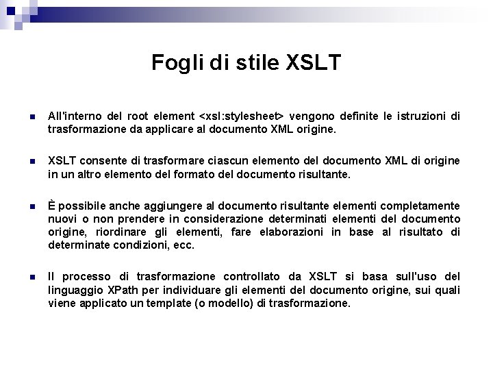 Fogli di stile XSLT n All'interno del root element <xsl: stylesheet> vengono definite le