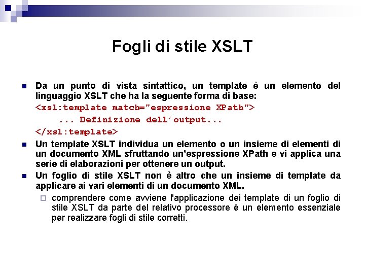 Fogli di stile XSLT n n n Da un punto di vista sintattico, un