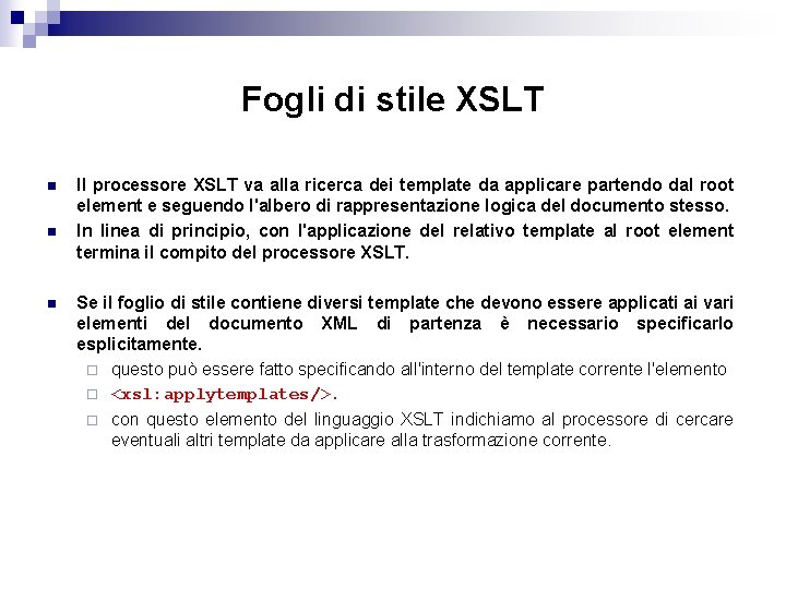 Fogli di stile XSLT n n n Il processore XSLT va alla ricerca dei