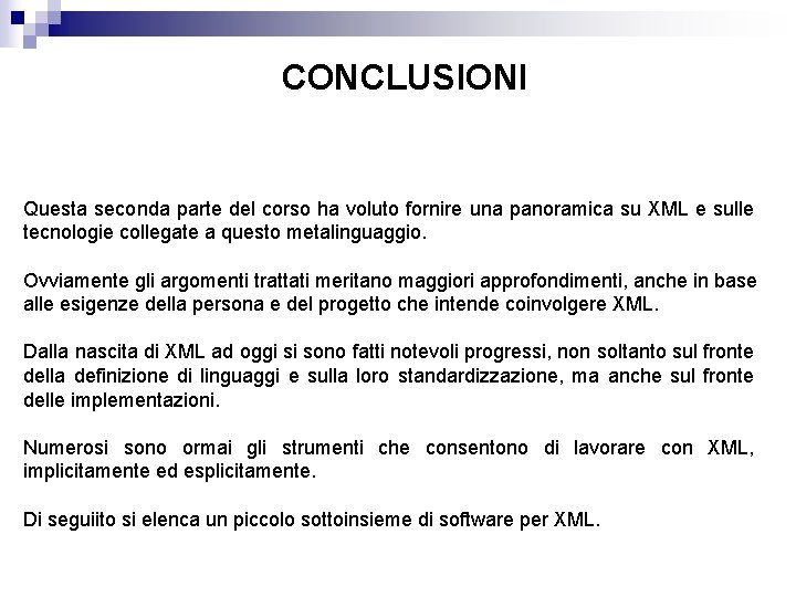 CONCLUSIONI Questa seconda parte del corso ha voluto fornire una panoramica su XML e