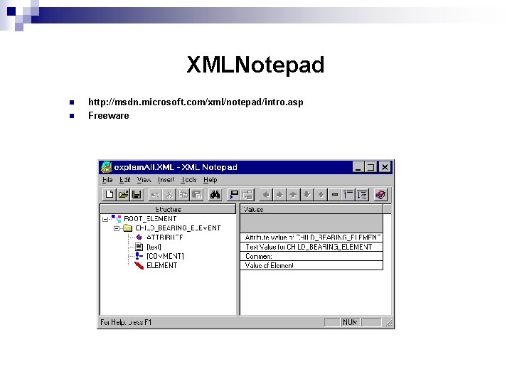 XMLNotepad n n http: //msdn. microsoft. com/xml/notepad/intro. asp Freeware 