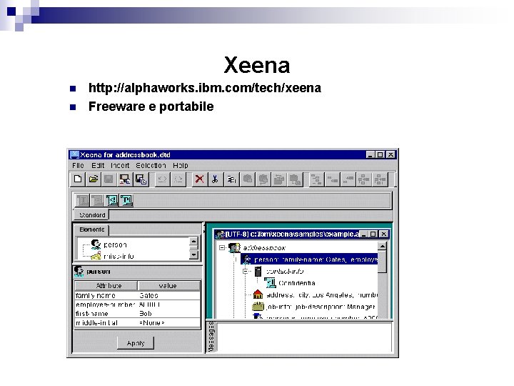 Xeena n n http: //alphaworks. ibm. com/tech/xeena Freeware e portabile 