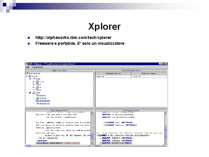 Xplorer n n http: //alphaworks. ibm. com/tech/xplorer Freeware e portabile. E' solo un visualizzatore