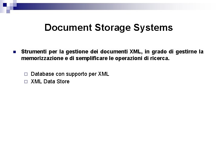 Document Storage Systems n Strumenti per la gestione dei documenti XML, in grado di